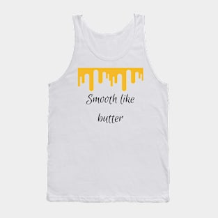 Smooth like butter Tank Top